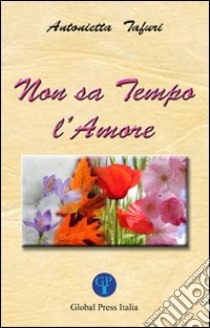 Non sa tempo l'amore libro di Tafuri Antonietta