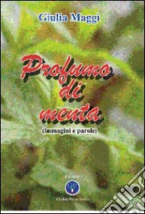 Profumo di menta. Immagini e parole libro di Maggì Giulia