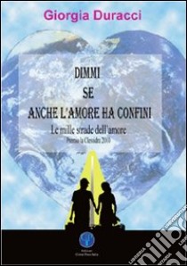 Dimmi se anche l'amore ha confini libro di Duracci Giorgia