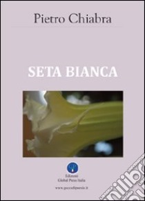 Seta bianca libro di Chiabra Pietro