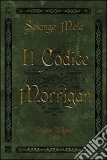 Il codice morrigan libro di Mela Solange