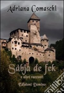 Sàbja de Fek e altri racconti libro di Comaschi Adriana