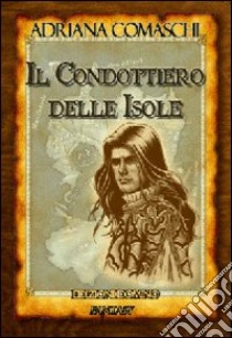 Il condottiero delle isole libro di Comaschi Adriana