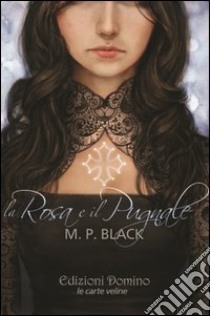 La Rosa e il pugnale libro di Black M. P.