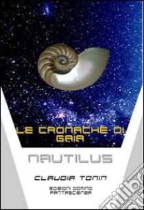 Le cronache di Gaia. Nautilus libro di Tonin Claudia