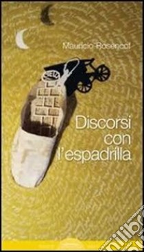 Discorsi con l'espadrilla libro di Rosencof Mauricio; Canfield M. (cur.); Iori D. (cur.)