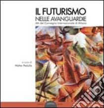 Il futurismo nelle avanguardie. Atti del convegno internazionale di Milano libro di Pedullà W. (cur.)