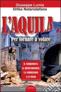 L'Aquila. Per tornare a volare libro di Lumia Giuseppe; Notaristefano Orfeo