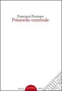 Primordio vertebrale libro di Pecoraro Francesco; Pedullà G. (cur.)