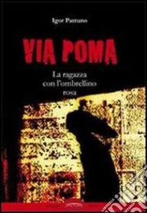 Via Poma. La ragazza con l'ombrellino rosa libro di Patruno Igor