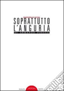 Soprattutto l'anguria libro di Pirozzi Armando