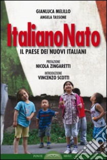 ItalianoNato. Il paese dei nuovi italiani libro di Melillo Gianluca; Tassone Angela