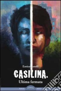 Casilina. Ultima fermata libro di Astolfi Enrico