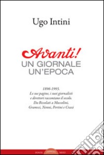 Avanti! Un giornale, un'epoca libro di Intini Ugo