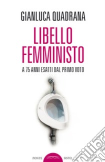 Libello femministo libro di Quadrana Gianluca