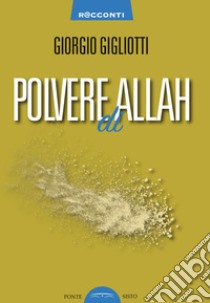 Polvere di Allah libro di Gigliotti Giorgio