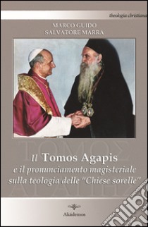 Il tomos agapis e il pronunciamento magisteriale sulla teologia delle «Chiese sorelle» libro di Guido Marco; Marra Salvatore