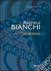 Rachele Bianchi. Armonie emotive. Ediz. illustrata libro di Barbero Giovanna