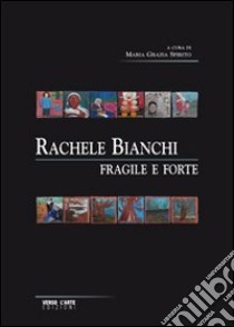 Rachele Bianchi. Fragile e forte. Ediz. illustrata libro di Spirito Maria Grazia