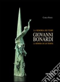 Giovanni Bonardi. La memoria dei tempi. Ediz. illustrata libro di Pesce Carlo