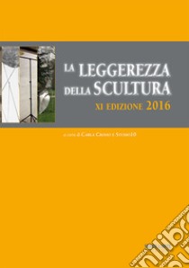 La leggerezza della scultura (2016) libro di Crosio Carla; Villata A. (cur.)