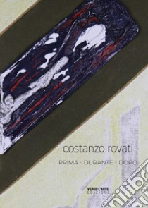 Costanzo Rovati. Prima. Durante. Dopo libro di Villata Anselmo