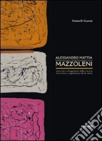 Alessandro Mattia Mazzoleni. Interspazi. Percorsi e divagazioni della visione. Ediz. multilingue libro di Di Cuonzo Cinzia