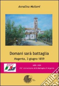 Domani sarà battaglia. Magenta, 3 giugno 1859 libro di Molteni Annalina