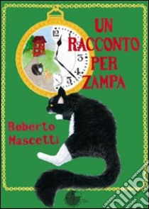 Un racconto per zampa libro di Mascetti Roberto