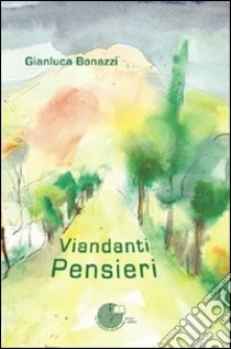 Viandanti pensieri libro di Bonazzi Gianluca