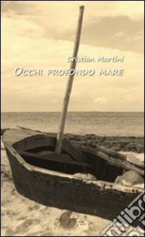 Occhi profondo mare libro di Martini Cristian