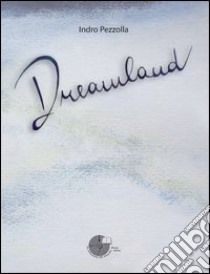 Dreamland libro di Pezzolla Indro