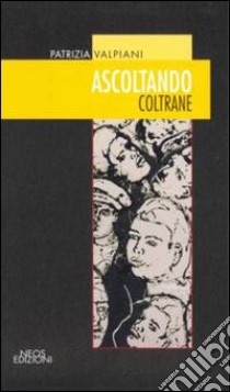 Ascoltando Coltrane libro di Valpiani Patrizia