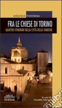 Fra la chiese di Torino. Quattro itinerari nella città della sindone libro di Fontana Miranda; Fabrizio N. (cur.)