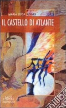 Il castello di Atlante libro di Rondi Maria Luisa