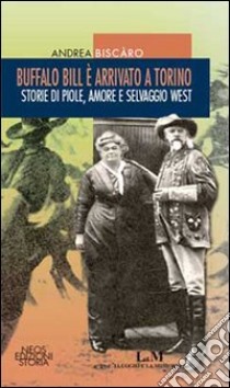 Buffalo Bill è arrivato a Torino libro di Biscaro Andrea