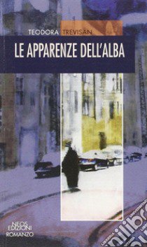 Le apparenze dell'alba libro di Trevisan Teodora