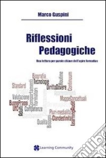 Riflessioni pedagogiche. Una lettura per parole chiave dell'agire formativo libro di Guspini Marco