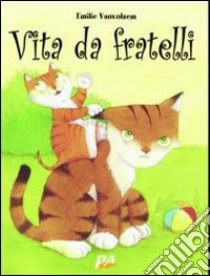 Vita da fratelli. Ediz. illustrata libro di Vanvolsem Emilie