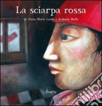 La sciarpa rossa. Ediz. illustrata libro di Lardo Anna M.; Boffa Antonio