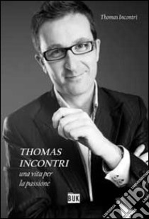 Thomas incontri. Una vita per la passione libro di Incontri Thomas