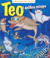 Teo il delfino miope. Ediz. illustrata libro di Paravano Valentina