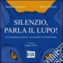 Silenzio parla il lupo. Favola liberamente tratta da «I tre porcellini» dei fratelli Grimm libro di Zecconi Stefano - Pietrini Paolo