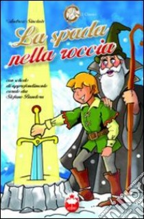 La spada nella roccia libro di Sinclair Steven; Bandiera S. (cur.)