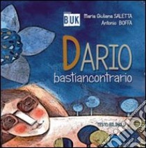 Dario bastiancontrario. Ediz. italiana e inglese libro di Saletta M. Giuliana - Boffa Antonio