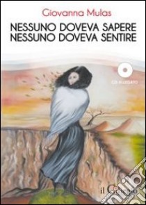 Nessuno doveva sapere. Nessuno doveva sentire. Con CD Audio libro di Mulas Giovanna