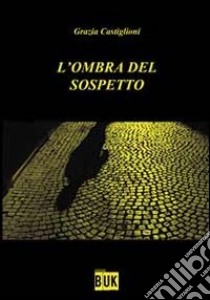 L'ombra del sospetto libro di Castiglioni Grazia