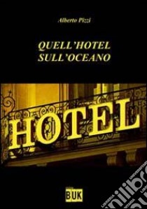 Quell'hotel sull'oceano libro di Pizzi Alberto