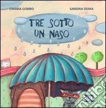 Tre sotto un naso libro di Dema Sandra