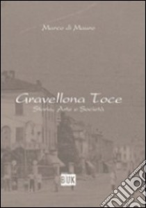 Gravellona Toce. Storia, arte e società libro di Di Mauro Marco